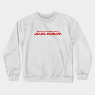 One time I got a really bad haircut in Jackson, Mississippi Crewneck Sweatshirt